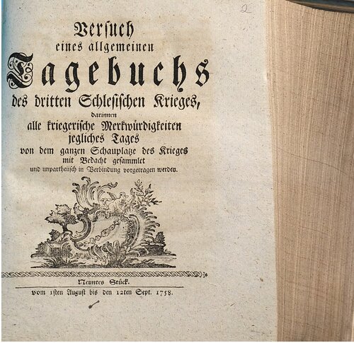 Versuch eines allgemeinen Tagebuchs des dritten Schlesischen Krieges : darinnen alle kriegerische Merkwürdigkeiten jegliches Tages von dem ganzen Schauplatze des Krieges mit Bedacht gesammlet und unpartheyisch in Verbindung vorgetragen werden / Vom 1. August bis 12. September 1758