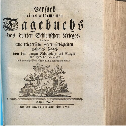 Versuch eines allgemeinen Tagebuchs des dritten Schlesischen Krieges : darinnen alle kriegerische Merkwürdigkeiten jegliches Tages von dem ganzen Schauplatze des Krieges mit Bedacht gesammlet und unpartheyisch in Verbindung vorgetragen werden / Vom 1. November bis 31. Dezember 1758