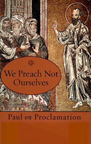 We Preach Not Ourselves: Paul on Proclamation