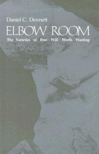 Elbow Room: The Varieties Of Free Will Worth Wanting