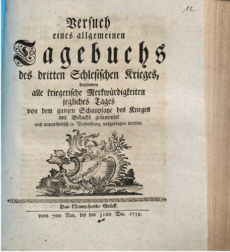 Versuch eines allgemeinen Tagebuchs des dritten Schlesischen Krieges : darinnen alle kriegerische Merkwürdigkeiten jegliches Tages von dem ganzen Schauplatze des Krieges mit Bedacht gesammlet und unpartheyisch in Verbindung vorgetragen werden / 7. November bis 31. Dezember 1759