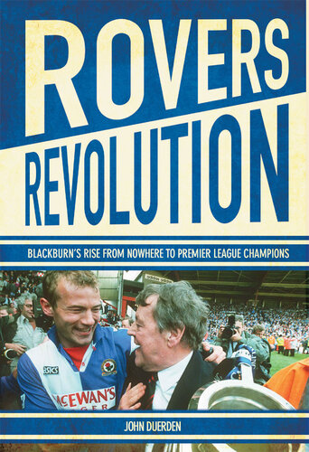 Rovers Revolution: Blackburn's Rise from Nowhere to Premier League Champions