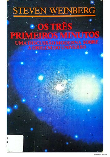 Os tres primeiros minutos - uma discussao moderna sobre a origem do universo