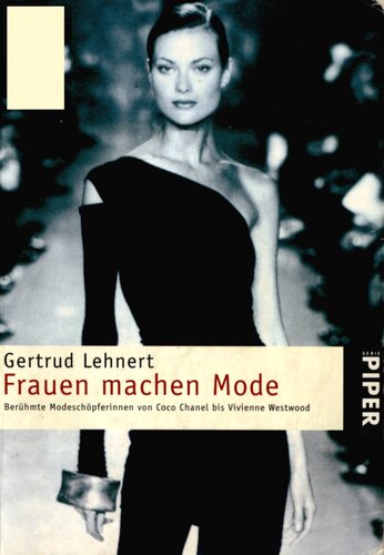 Frauen machen Mode : Coco Chanel, Jil Sander, Vivienne Westwood u.a.m. : Modeschöpferinnen vom 18. Jahrhundert bis heute