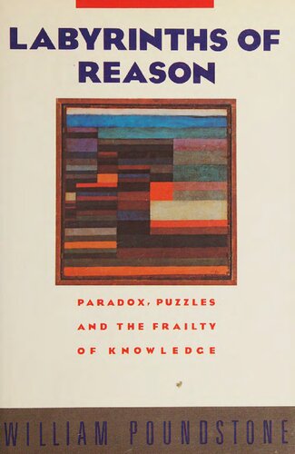 Labyrinths of Reason: Paradox, Puzzles, and the Frailty of Knowledge