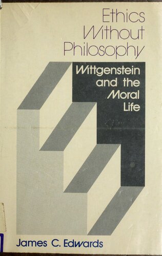 Ethics without Philosophy: Wittgenstein and the Moral Life