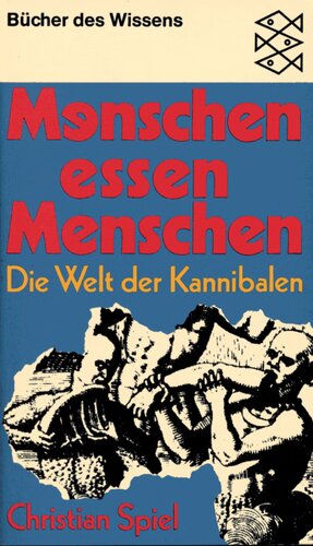 Menschen essen Menschen : Die Welt der Kannibalen