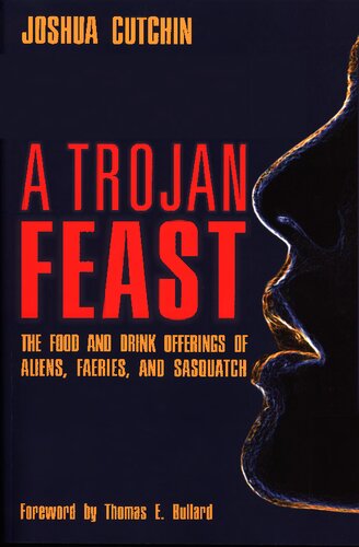 A Trojan Feast : The Food and Drink Offerings of Aliens, Fairies, and Sasquatch