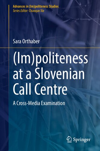 (Im)politeness at a Slovenian Call Centre: A Cross-Media Examination (Advances in (Im)politeness Studies)