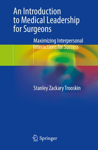 An Introduction to Medical Leadership for Surgeons: Maximizing Interpersonal Interactions for Success