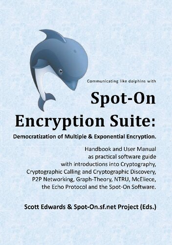 Spot-On Encryption Suite: Democratization of Multiple & Exponential Encryption: - Handbook and User Manual as practical software guide with ... Discovery, P2P Networking, Graph-The