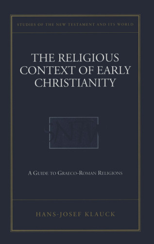 The Religious Context of Early Christianity: A Guide to Graeco-Roman Religions (Studies of the New Testament and Its World)