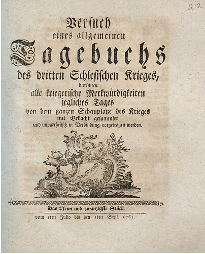 Versuch eines allgemeinen Tagebuchs des dritten Schlesischen Krieges : darinnen alle kriegerische Merkwürdigkeiten jegliches Tages von dem ganzen Schauplatze des Krieges mit Bedacht gesammlet und unpartheyisch in Verbindung vorgetragen werden / Vom 1. Juli bis 1. September 1761