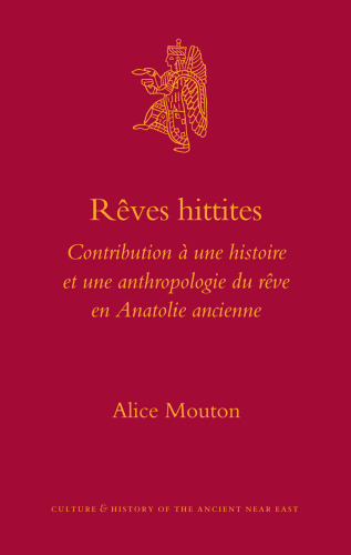 Reves hittites: Contribution a une histoire et une anthropologie du reve en Anatolie ancienne (Culture and History of the Ancient Near East)