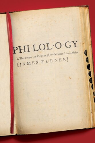 Philology: The Forgotten Origins of the Modern Humanities (The William G. Bowen Series, 88)