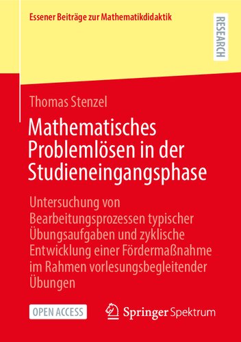 Mathematisches Problemlösen in der Studieneingangsphase: Untersuchung von Bearbeitungsprozessen typischer Übungsaufgaben und zyklische Entwicklung einer Fördermaßnahme im Rahmen vorlesungsbegleitender Übungen