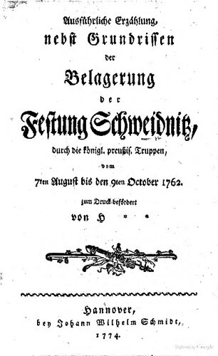 Ausführliche Erzählung, nebst Grundrissen der Belagerung der Festung Schweidnitz, durch die Königl. Preuß. Truppen, vom 7. August bis den 9. Oktober 1762