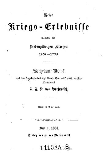 Meine Kriegs-Erlebisse während des Siebenjährigen Krieges 1757-1763. Wortgetreuer Abdruck aus dem Tagebuch des Kgl. Preuß. General-Quartier-Lieutenants E. F. R. Barsewisch