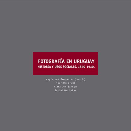 Fotografía en Uruguay: historia y usos sociales, 1840-1930