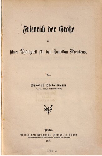 Friedrich der Große und seine Tätigkeit für den Landbau Preußens