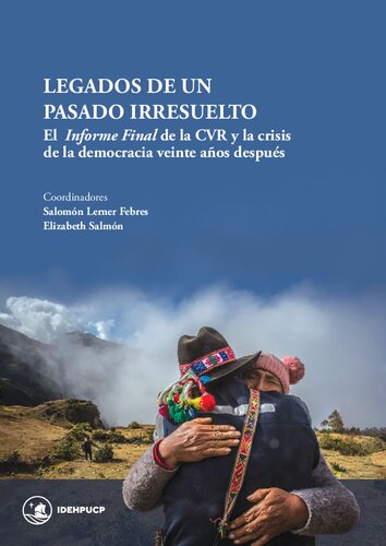 Legados de un pasado irresuelto : El Informe Final de la CVR y la crisis  de la democracia  veinte años después