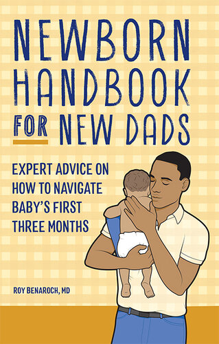 Newborn Handbook for New Dads : Expert Advice on How to Navigate Baby's First Three Months