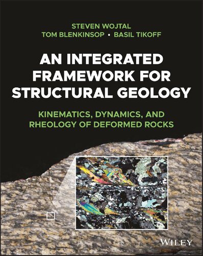 An Integrated Framework for Structural Geology : Kinematics, Dynamics, and Rheology of Deformed Rocks, 1e