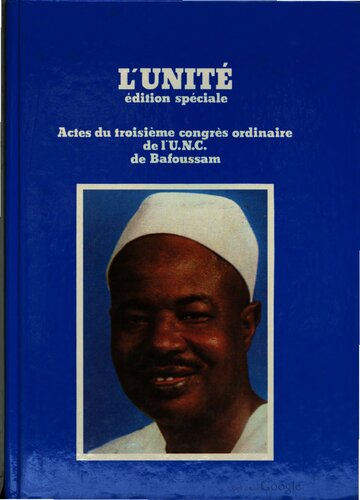 L’Unité. Édition spéciale. Actes du troisième congrès ordinaire de l’U.N.C. de Bafoussam
