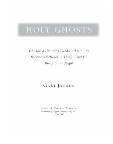 Holy Ghosts: Or How a (Not-So) Good Catholic Boy Became a Believer in Things That Go Bump in the Night