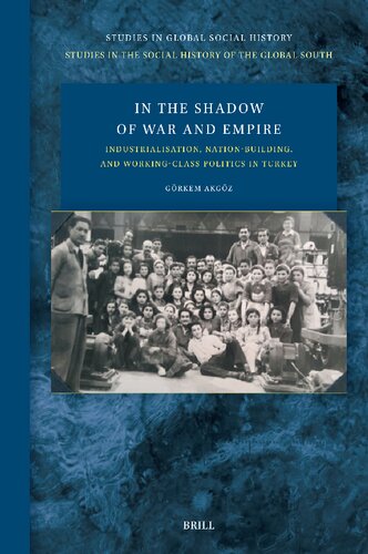 In the Shadow of War and Empire: Industrialisation, Nation-building, and Working-class Politics in Turkey