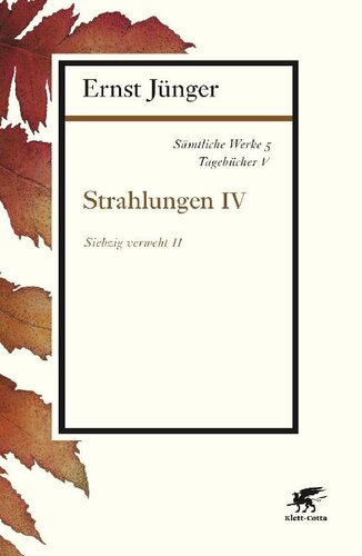 Sämtliche Werke Band 5: Tagebücher V. Strahlungen IV. Siebzig verweht II