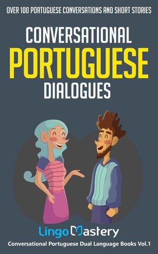Conversational Portuguese Dialogues: Over 100 Portuguese Conversations and Short Stories (Conversational Portuguese Dual Language Books)