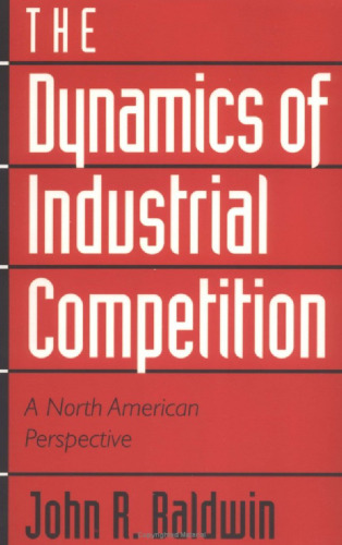 The Dynamics of Industrial Competition: A North American Perspective