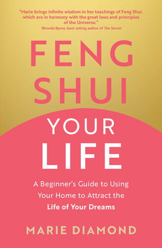Feng Shui Your Life: A Beginner’s Guide to Using Your Home to Attract the Life of Your Dreams