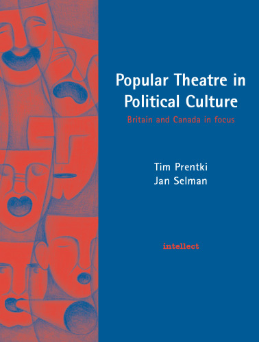 Popular Theatre in Political Culture: Britain and Canada in focus (Intellect Books - Play Text)