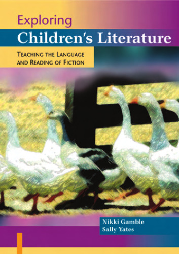 Exploring Children's Literature: Teaching the Language and Reading of Fiction (Paul Chapman Publishing Title)