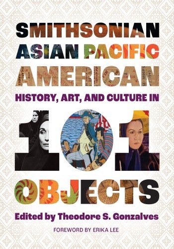 Smithsonian Asian Pacific American History, Art, and Culture in 101 Objects