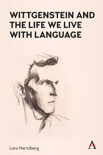 Wittgenstein and the Life We Live with Language (Anthem Studies in Wittgenstein)
