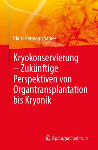 Kryokonservierung - Zukünftige Perspektiven von Organtransplantation bis Kryonik