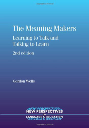The Meaning Makers: Learning to Talk and Talking to Learn, Second Edition (New Perspectives on Language and Education)