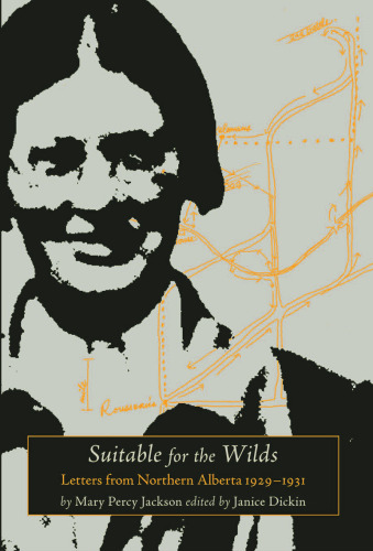 Suitable for the Wilds: Letters from Northern Alberta 1929-1931 (Legacies Shared)