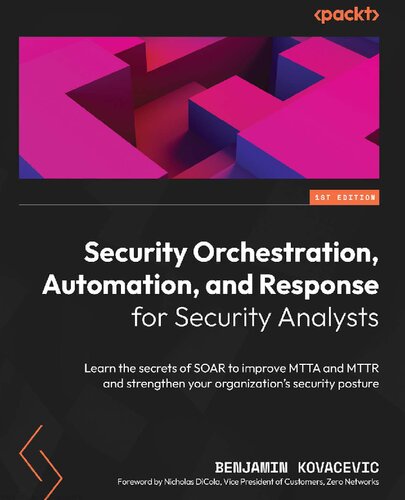 Security Orchestration, Automation, and Response for Security Analysts: Learn the secrets of SOAR to improve MTTA and MTTR and strengthen your organization's security posture