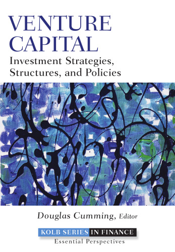Venture Capital: Investment Strategies, Structures, and Policies (Robert W. Kolb Series)