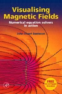 Visualizing Magnetic Fields: Numerical Equation Solvers in Action (With CD-ROM)