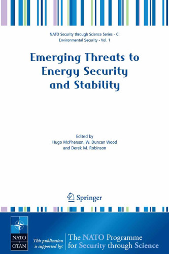 Emerging Threats to Energy Security and Stability: Proceedings of the NATO Advanced Research Workshop on Emerging Threats to Energy Security and Stability, ... Security Series C: Environmental Security)