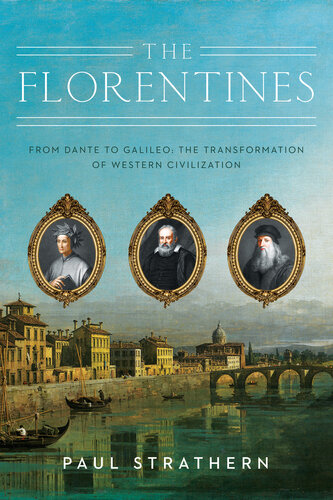 The Florentines : From Dante to Galileo: The Transformation of Western Civilization