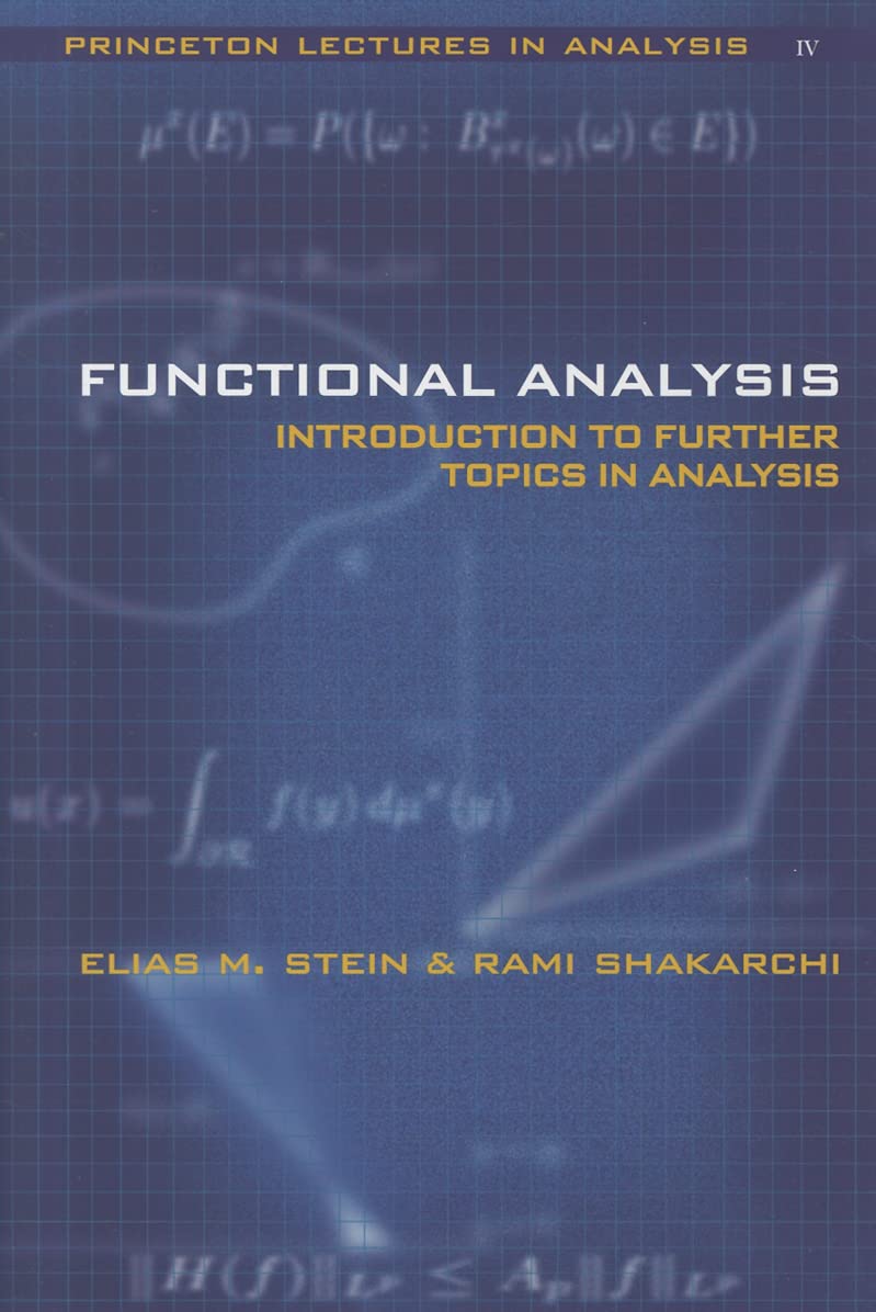 Functional Analysis: Introduction to Further Topics in Analysis (Princeton Lectures in Analysis, Volume IV)