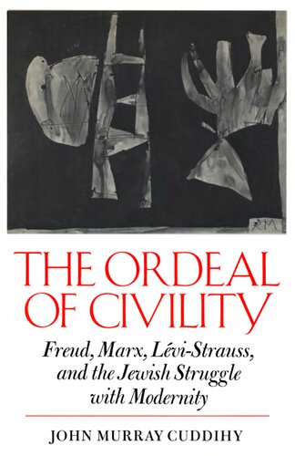 The Ordeal Of Civility: Freud, Marx, Lévi-Strauss, and the Jewish Struggle with Modernity