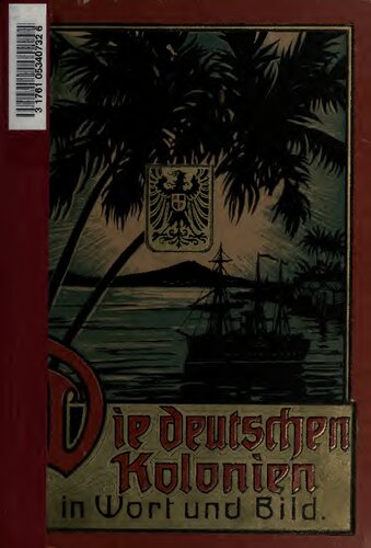 Die deutschen Kolonien in Wort und Bild. Eine Schilderung unserer Kolonien an der Hand von Schriften bekannter und hervorragender Kenner der deutschen Schutzgebiete