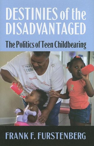 Destinies of the Disadvantaged: The Politics of Teenage Childbearing